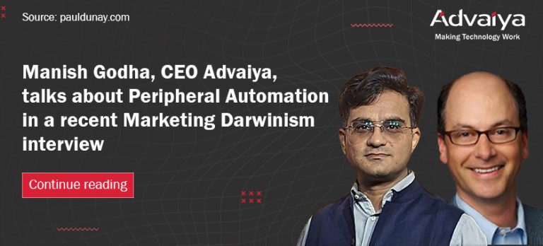 Manish Godha, CEO Advaiya, talks about Peripheral Automation in a recent Marketing Darwinism interview